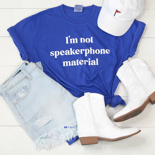 I'm Not Speakerphone Material Graphic Tee